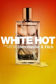 White Hot: The Rise & Fall of Abercrombie & Fitch-hd