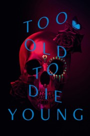 Too Old to Die Young-hd