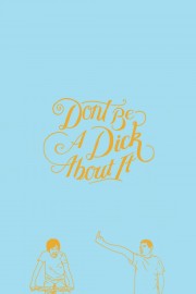 Don't Be a Dick About It-hd